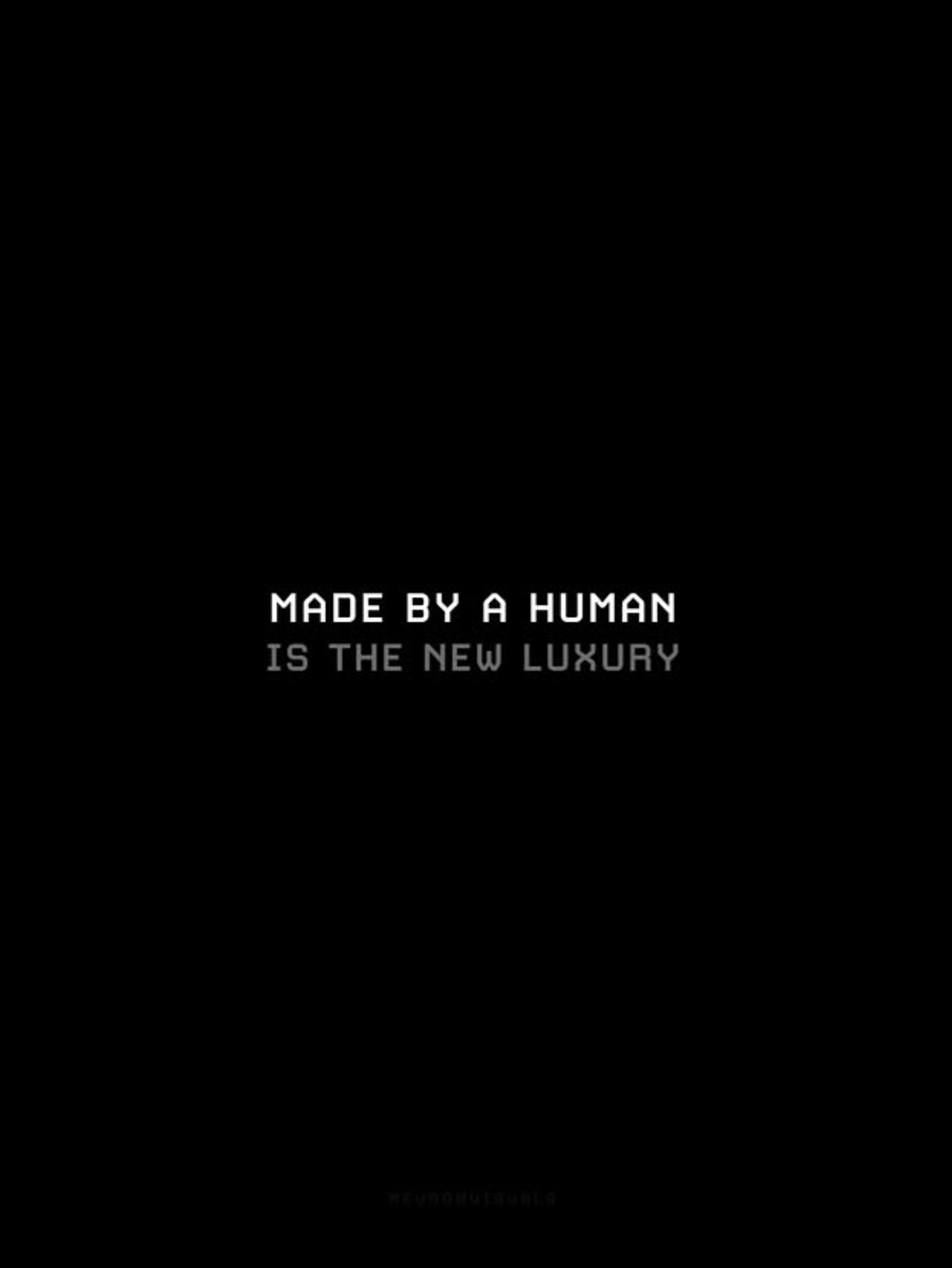MADE BY A HUMAN — IS THE NEW LUXURY